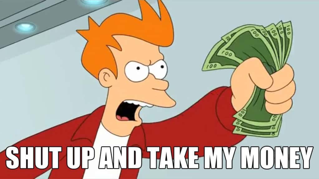 Shut Up and Take My Money