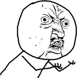 The bug-eyed, pleading Y U NO Guy rage-comic face
